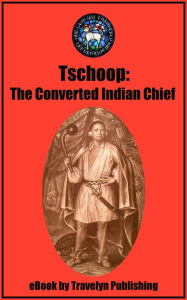 Title: Tschoop: The Converted Indian Chief, Author: Jim Gravelyn