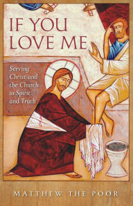 Title: If You Love Me: Serving Christ and the Church in Spirit and Truth, Author: Matthew the Poor