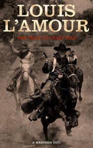 Title: The Trail to Crazy Man, Author: Louis L'Amour