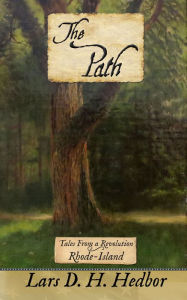 Title: The Path: Tales From a Revolution - Rhode-Island, Author: Lars D. H. Hedbor