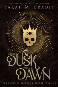 Title: House of Dusk, House of Dawn: The House of Crimson & Clover Volume XII, Author: Sarah M. Cradit