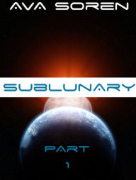 Title: Sublunary: Part 1, Author: Ava Soren