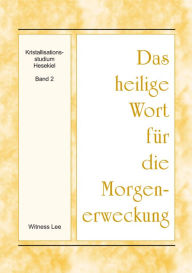 Title: Das heilige Wort fur die Morgenerweckung - Kristallisationsstudium Hesekiel, Band 2, Author: Witness Lee