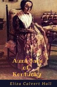 Title: Aunt Jane of Kentucky, Author: Eliza Calvert Hall