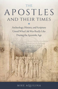Title: The Apostles and Their Times, Author: Mike Aquilina