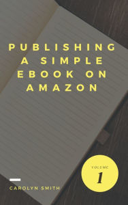 Title: Publishing A Simple Ebook On Amazon, Author: Carolyn Smith