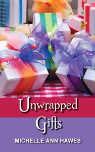 Title: Unwrapped Gifts, Author: Michelle Ann Hawes