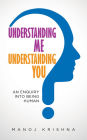 Understanding Me Understanding You- an enquiry into being human.