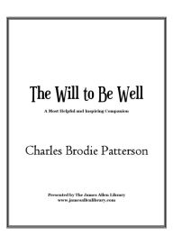 Title: The Will to Be Well, Author: Charles Brodie Patterson