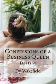 Title: Confessions of a Business Queen, Author: Dy Wakefield