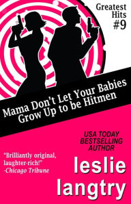 Title: Mama Don't Let Your Babies Grow Up To Be Hitmen, Author: Leslie Langtry