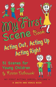 Title: My First Scene Book: Acting Out, Acting Up, Acting Right -- 51 Scenes for Young Children, Author: Kristen Dabrowski