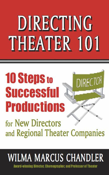 Directing Theater 101: 10 Steps to Successful Productions for New Directors and Regional Theater Companies