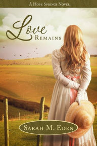 Title: Love Remains, Author: Sarah M. Eden