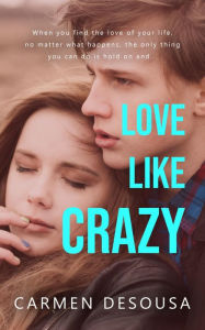 Title: Love Like Crazy, Author: Carmen DeSousa
