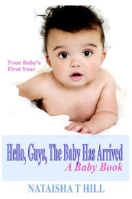 Title: Hello, Guys, The Baby Has Arrived: A Baby Book, Author: Nataisha Hill
