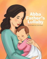 Title: Abba Father's Lullaby, Author: Elizabeth Stevens