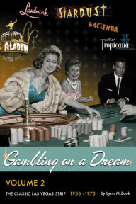 Title: Gambling on a Dream: The Classic Las Vegas Strip 1956-1973, Author: Lynn M. Zook