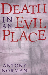 Title: Death in an Evil Place, Author: Antony Norman