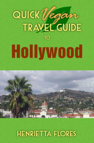 Title: Quick Vegan Travel Guide to Hollywood, Author: Henrietta Flores