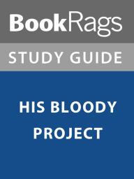 Title: Summary & Study Guide: His Bloody Project, Author: BookRags