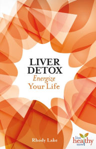 Title: Liver Detox: Energize Your Life, Author: Rhody Lake