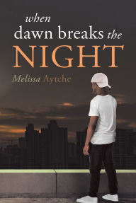 Title: When Dawn Breaks the Night, Author: Melissa Aytche