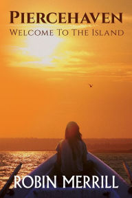 Title: Piercehaven: Welcome to the Island, Author: Robin Merrill