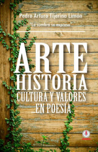 Title: Arte, historia, cultura y valores... en poesia, Author: Perdo Arturo Tijerina Limon