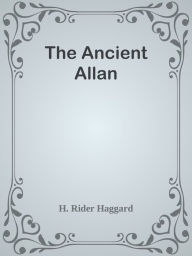 Title: The Ancient Allan, Author: H. Rider Haggard