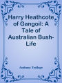 Harry Heathcote of Gangoil: A Tale of Australian Bush-Life