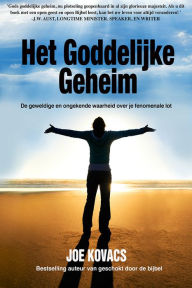 Title: Het Goddelijke Geheim De geweldige en ongekende waarheid over je fenomenale lot, Author: Joe Kovacs