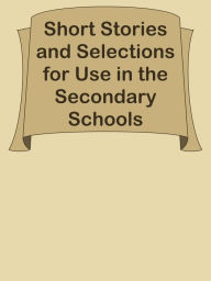 Title: Short Stories and Selections for Use in the Secondary Schools, Author: Ye Jun Lee