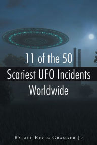 Title: 11 of the 50 Scariest UFO Incidents Worldwide, Author: DeArranged