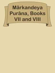 Title: Markandeya Purana, Books VII and VIII, Author: Ye Jun Lee