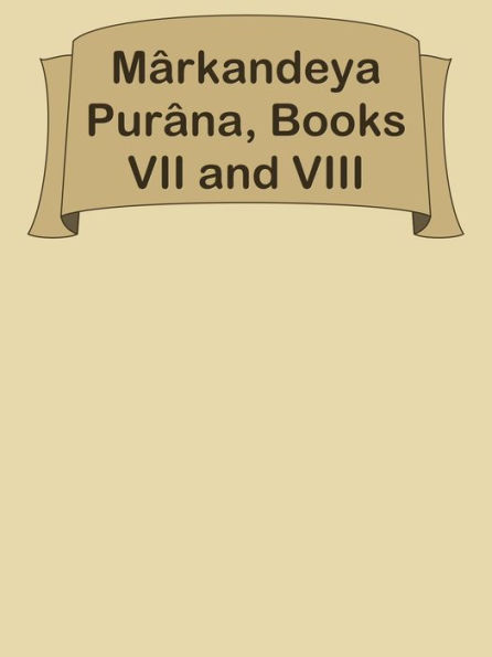 Markandeya Purana, Books VII and VIII