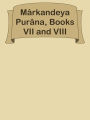 Markandeya Purana, Books VII and VIII