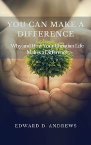 Title: YOU CAN MAKE A DIFFERENCE: Why and How Your Christian Life Makes a Difference, Author: Edward Andrews