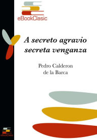 Title: A secreto agravio, secreta venganza (Anotado), Author: Pedro Calderon de la Barca