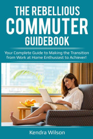 Title: The Rebellious Commuter Guidebook, Author: Kendra Wilson