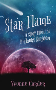 Title: Star Flame: A Story from the Meclauks Kingdom, Author: Yvonne Carder