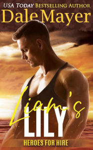 Title: Liam's Lily (Heroes for Hire Series #15), Author: Dale Mayer