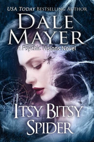 Title: Itsy Bitsy Spider: A Psychic Vision Novel, Author: Dale Mayer