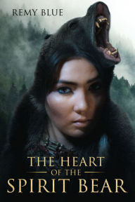 Title: The Heart Of The Spirit Bear, Author: Remy Blue