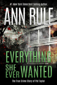 Title: Everything She Ever Wanted, Author: Ann Rule