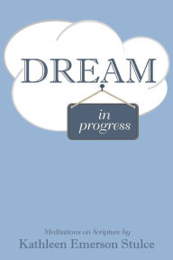 Title: Dream in Progress, Author: Kathleen Emerson Stulce