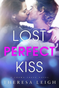 Title: Lost Perfect Kiss (Crown Creek), Author: Theresa Leigh