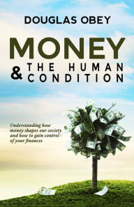 Title: Money and the Human Condition, Author: Douglas Obey