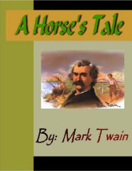 Title: A Horses Tale, Author: Mark Twain