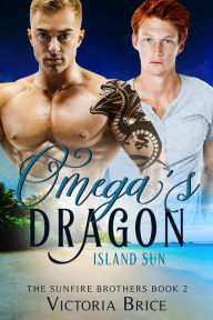 Title: Omega's Dragon: Island Sun (A Gay Mpreg Dragon Shifter Romance), Author: Victoria Brice